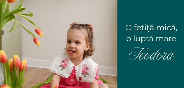 Teodora — o fetiță mică, o luptă mare