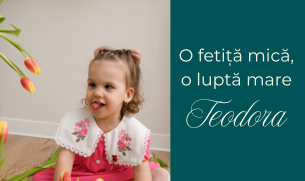 Teodora — o fetiță mică, o luptă mare